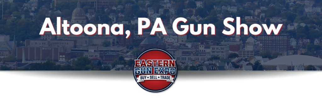Promotional Banner for Altoona Pa Gun Show Featuring the Eastern Gun Expo Logo over a Cityscape Backdrop with Altoona Pa Gun Show Text Prominently Displayed