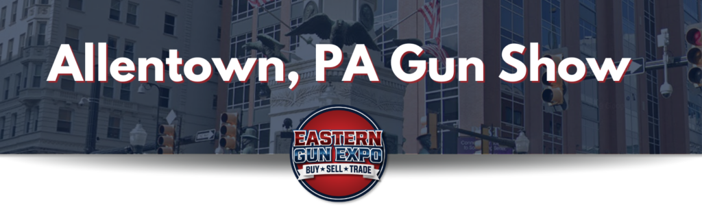 Image Banner with Blue Overlay and Text That Says Allentown Pa Gun Show an Eastern Gun Expo Logo Overlays the Banner